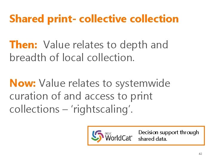 Shared print- collective collection Then: Value relates to depth and breadth of local collection.