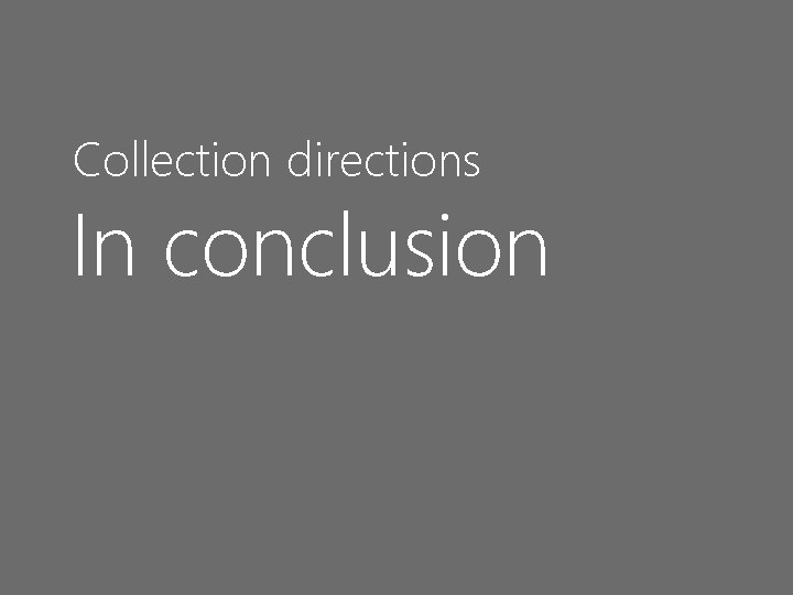 Collection directions In conclusion 