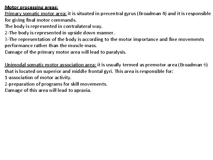 Motor processing areas: Primary somatic motor area: it is situated in precentral gyrus (Broadman