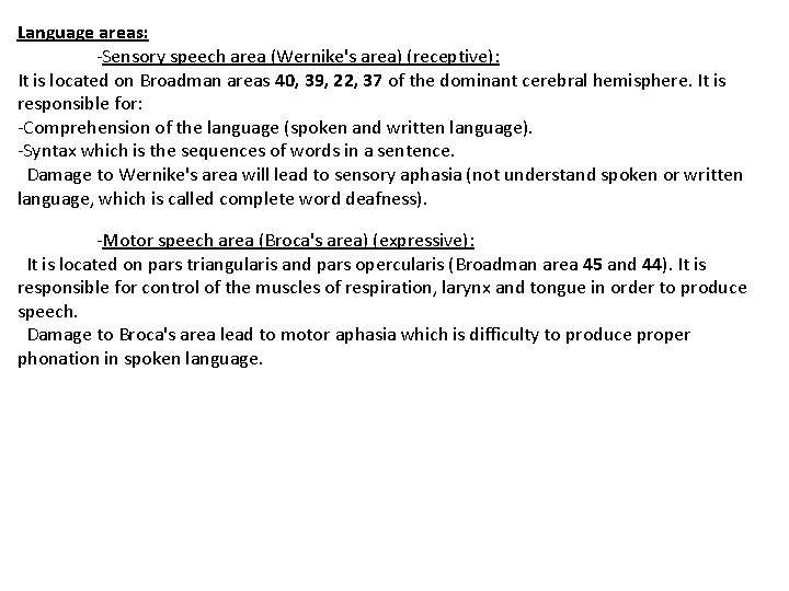 Language areas: -Sensory speech area (Wernike's area) (receptive): It is located on Broadman areas