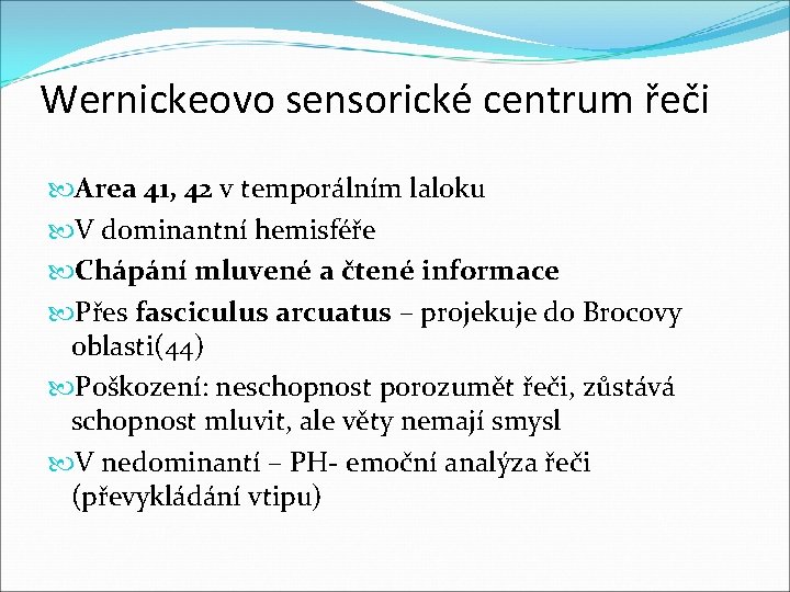 Wernickeovo sensorické centrum řeči Area 41, 42 v temporálním laloku V dominantní hemisféře Chápání