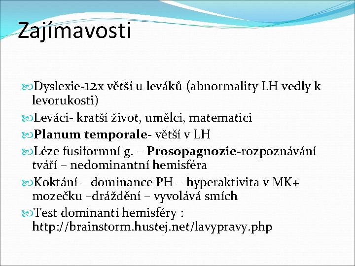 Zajímavosti Dyslexie-12 x větší u leváků (abnormality LH vedly k levorukosti) Leváci- kratší život,