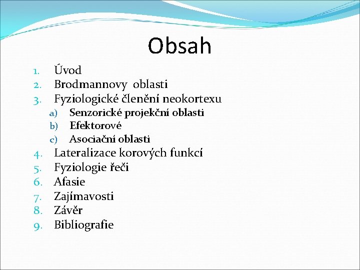 Obsah 1. Úvod 2. Brodmannovy oblasti 3. Fyziologické členění neokortexu a) b) c) 4.