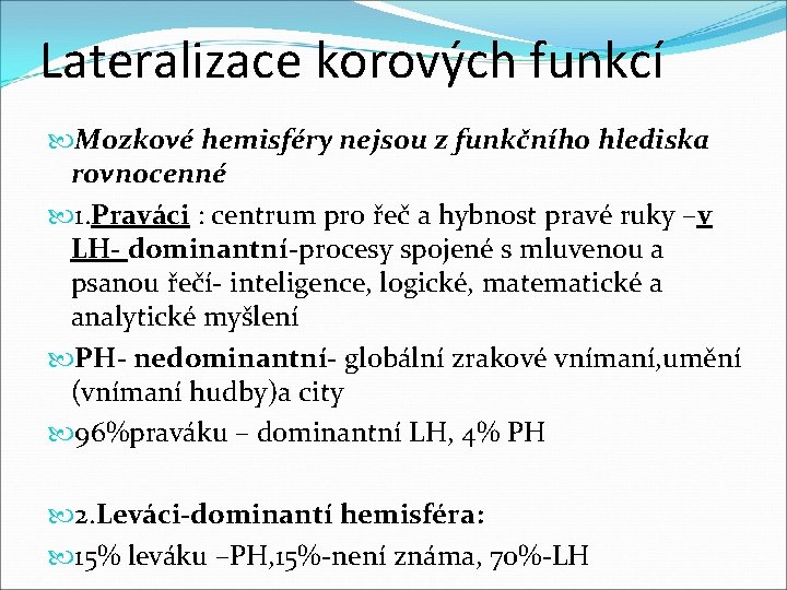 Lateralizace korových funkcí Mozkové hemisféry nejsou z funkčního hlediska rovnocenné 1. Praváci : centrum