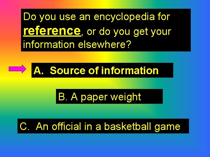 Do you use an encyclopedia for reference, or do you get your information elsewhere?