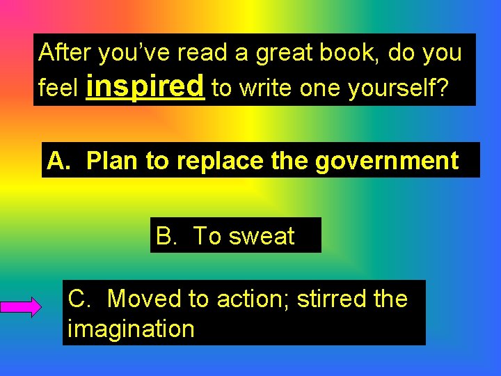 After you’ve read a great book, do you feel inspired to write one yourself?