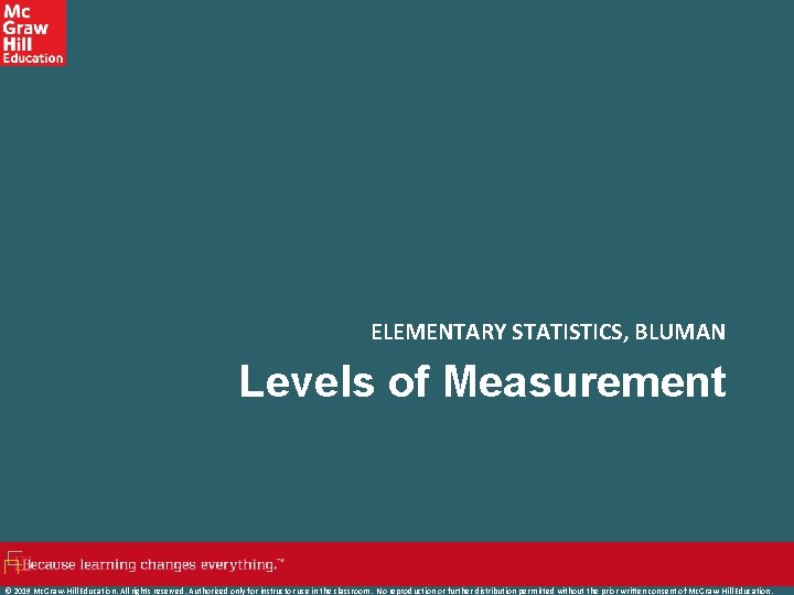 ELEMENTARY STATISTICS, BLUMAN Levels of Measurement © 2019 Mc. Graw-Hill Education. All rights reserved.