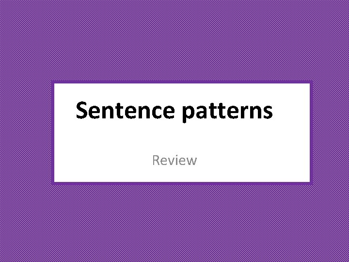 Sentence patterns Review 