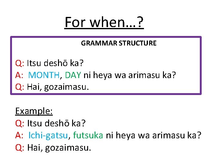 For when…? GRAMMAR STRUCTURE Q: Itsu deshō ka? A: MONTH, DAY ni heya wa