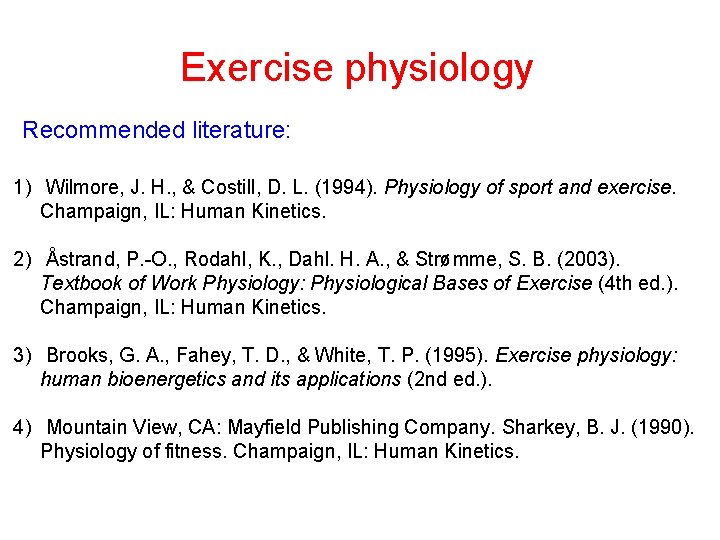 Exercise physiology Recommended literature: 1) Wilmore, J. H. , & Costill, D. L. (1994).