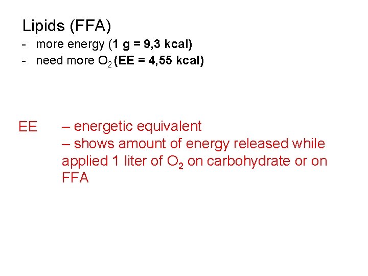 Lipids (FFA) - more energy (1 g = 9, 3 kcal) - need more