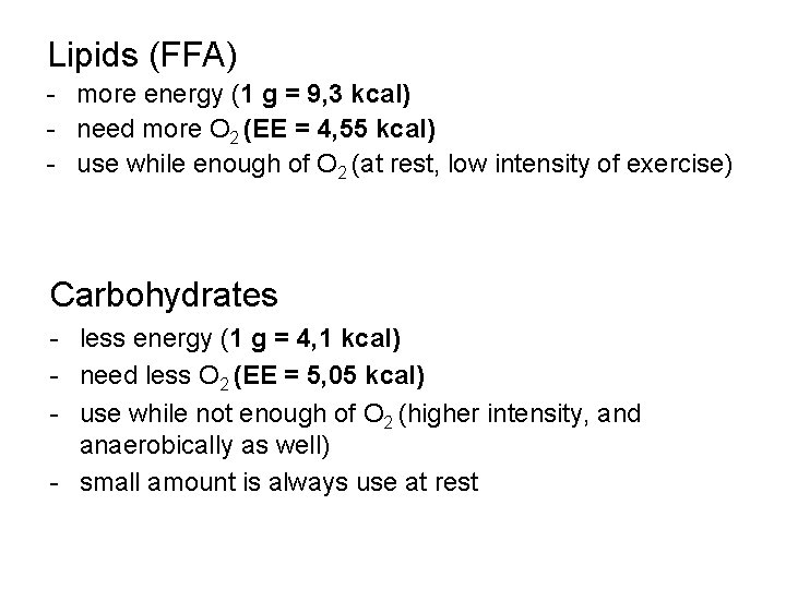 Lipids (FFA) - more energy (1 g = 9, 3 kcal) - need more