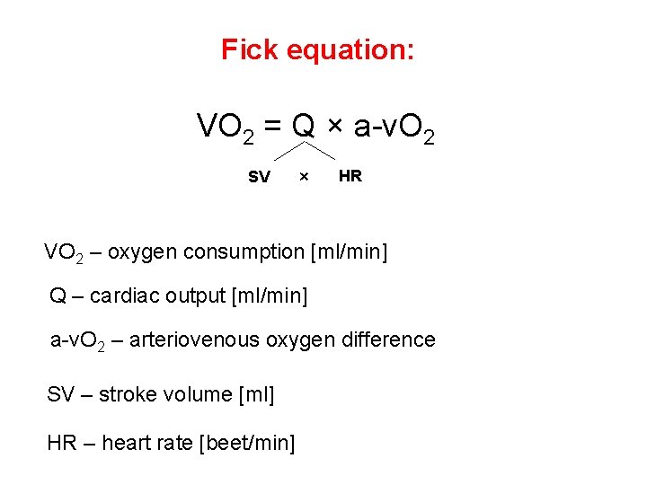 Fick equation: VO 2 = Q × a-v. O 2 SV × HR VO