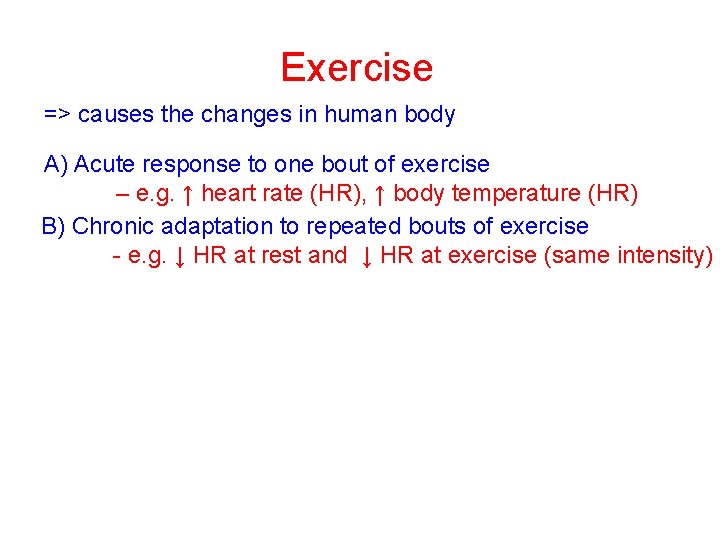 Exercise => causes the changes in human body A) Acute response to one bout