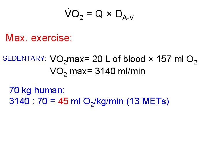 . VO 2 = Q × DA-V Max. exercise: SEDENTARY: VO 2 max= 20