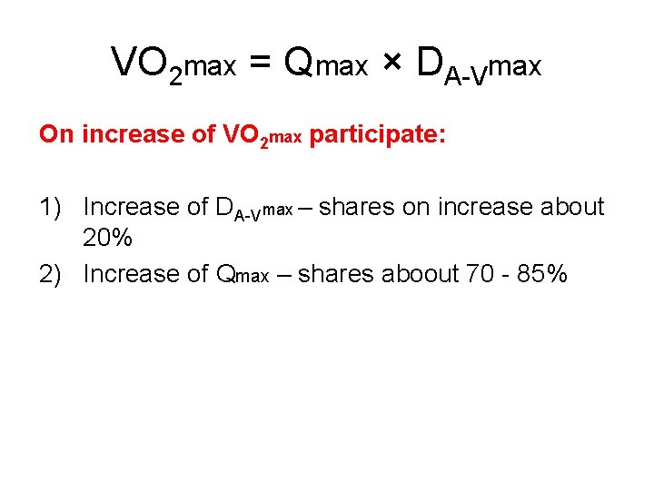 VO 2 max = Qmax × DA-Vmax On increase of VO 2 max participate:
