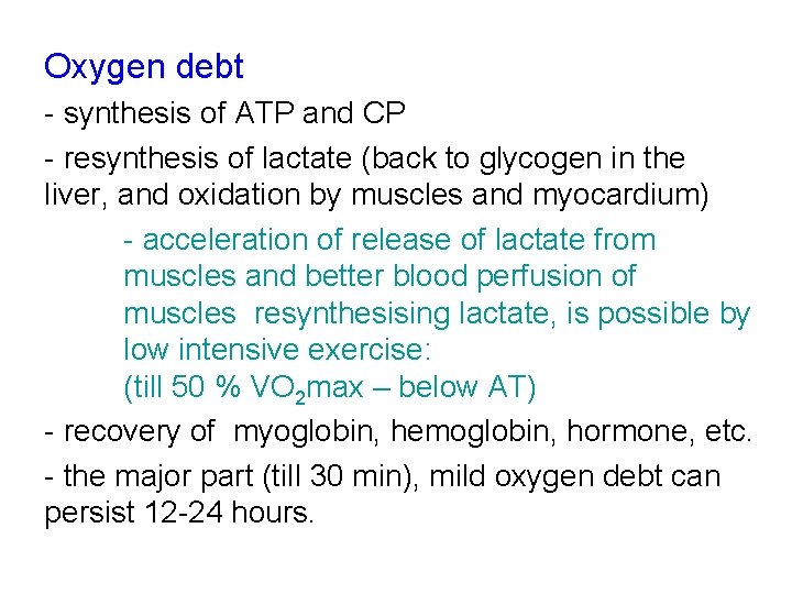 Oxygen debt - synthesis of ATP and CP - resynthesis of lactate (back to