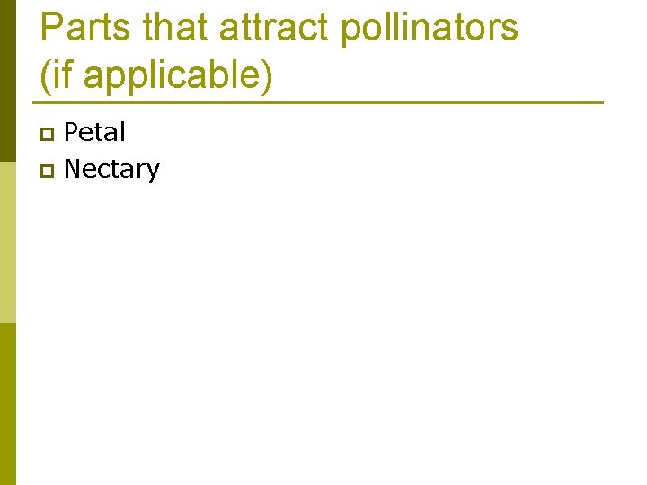 Parts that attract pollinators (if applicable) Petal p Nectary p 