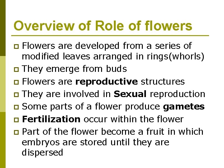 Overview of Role of flowers Flowers are developed from a series of modified leaves