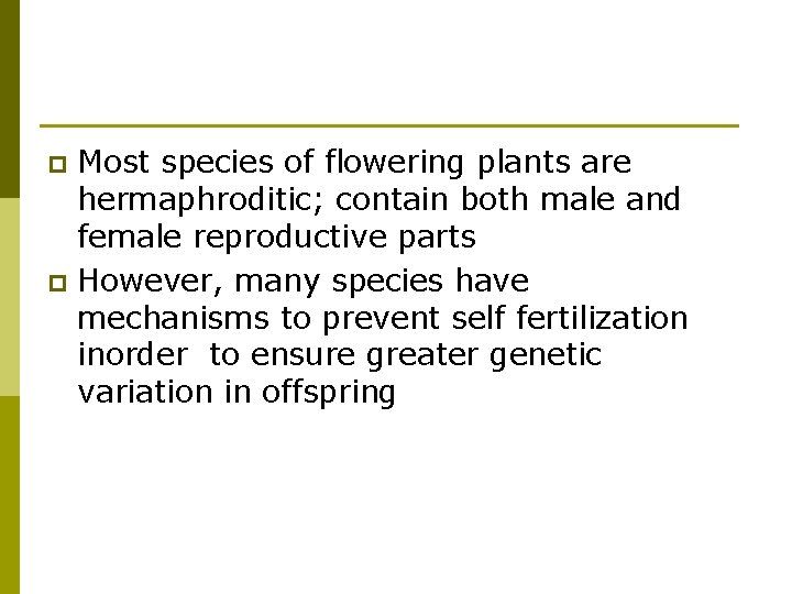 Most species of flowering plants are hermaphroditic; contain both male and female reproductive parts