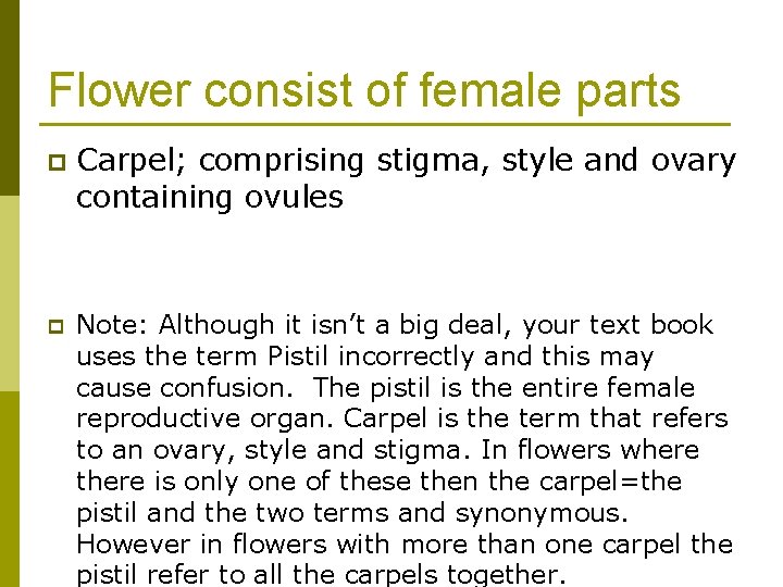 Flower consist of female parts p Carpel; comprising stigma, style and ovary containing ovules