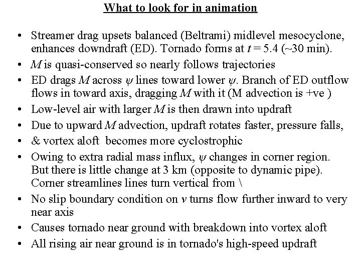 What to look for in animation • Streamer drag upsets balanced (Beltrami) midlevel mesocyclone,