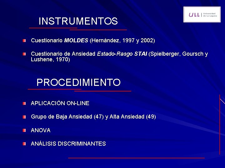 INSTRUMENTOS Cuestionario MOLDES (Hernández, 1997 y 2002) Cuestionario de Ansiedad Estado-Rasgo STAI (Spielberger, Goursch