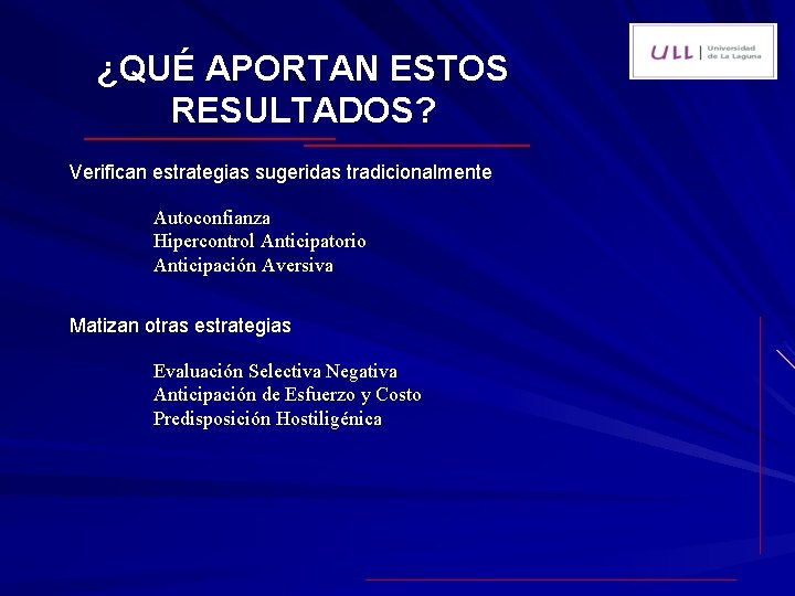 ¿QUÉ APORTAN ESTOS RESULTADOS? Verifican estrategias sugeridas tradicionalmente Autoconfianza Hipercontrol Anticipatorio Anticipación Aversiva Matizan