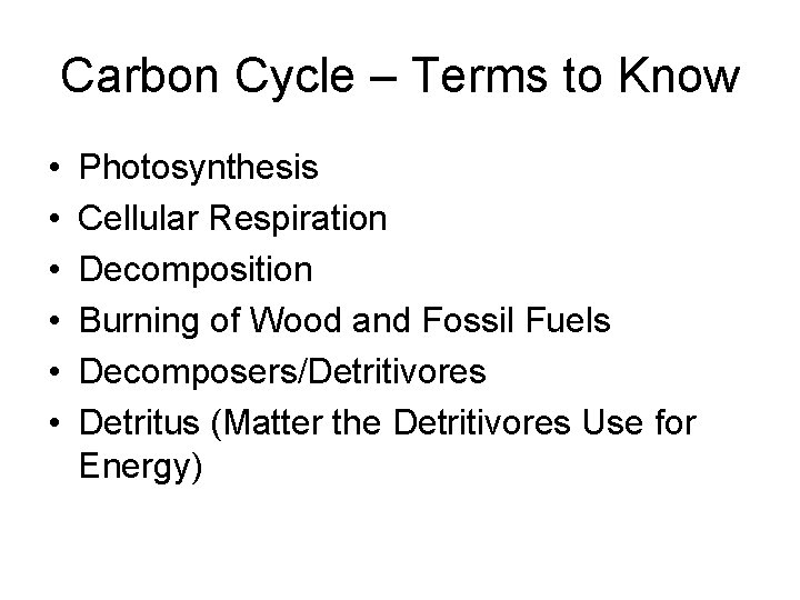 Carbon Cycle – Terms to Know • • • Photosynthesis Cellular Respiration Decomposition Burning
