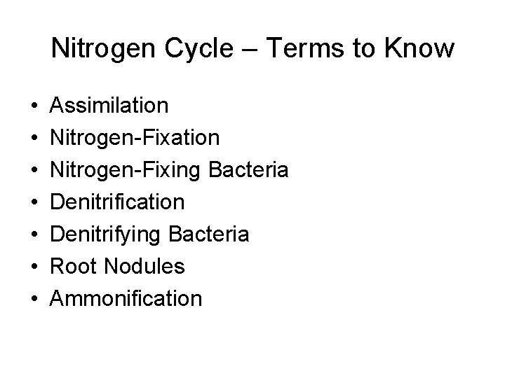 Nitrogen Cycle – Terms to Know • • Assimilation Nitrogen-Fixing Bacteria Denitrification Denitrifying Bacteria