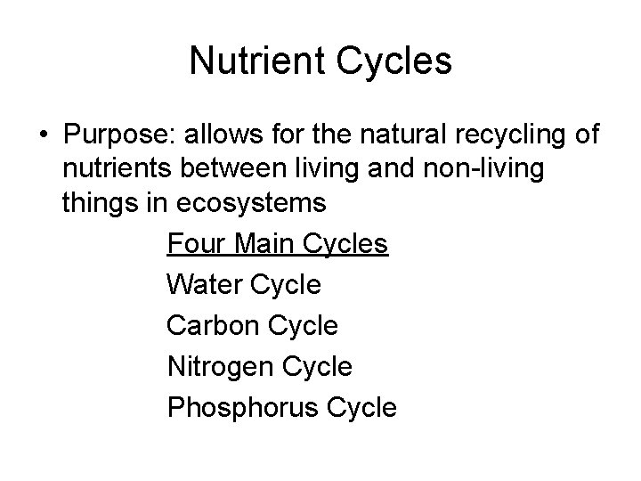 Nutrient Cycles • Purpose: allows for the natural recycling of nutrients between living and