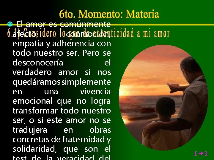  El amor es comúnmente afecto, conmoción, empatía y adherencia con todo nuestro ser.