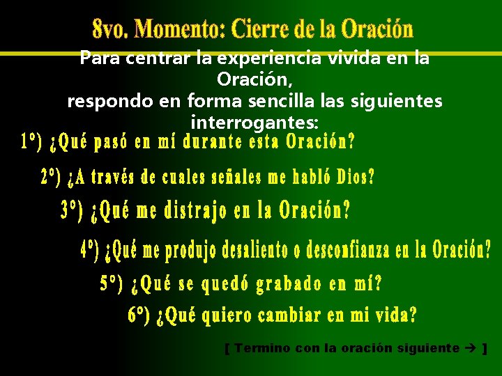 Para centrar la experiencia vivida en la Oración, respondo en forma sencilla las siguientes