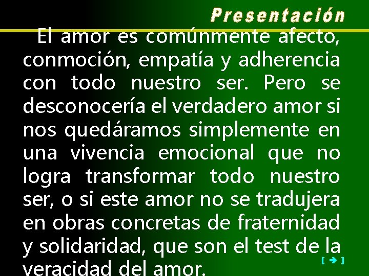 El amor es comúnmente afecto, conmoción, empatía y adherencia con todo nuestro ser. Pero