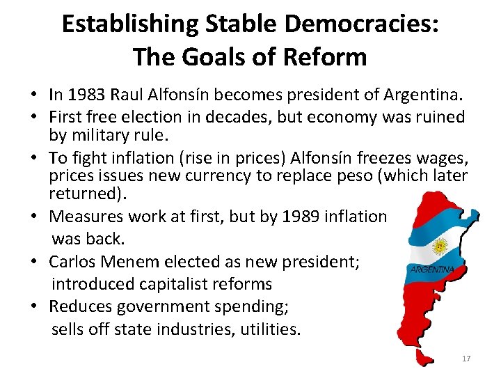 Establishing Stable Democracies: The Goals of Reform • In 1983 Raul Alfonsín becomes president