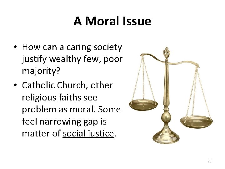 A Moral Issue • How can a caring society justify wealthy few, poor majority?