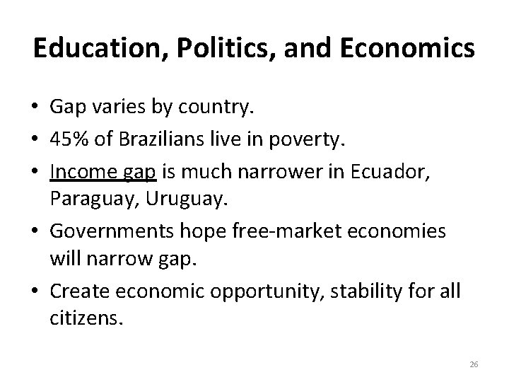Education, Politics, and Economics • Gap varies by country. • 45% of Brazilians live