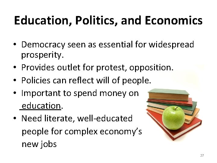 Education, Politics, and Economics • Democracy seen as essential for widespread prosperity. • Provides