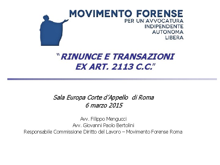 “RINUNCE E TRANSAZIONI EX ART. 2113 C. C. ” Sala Europa Corte d’Appello di