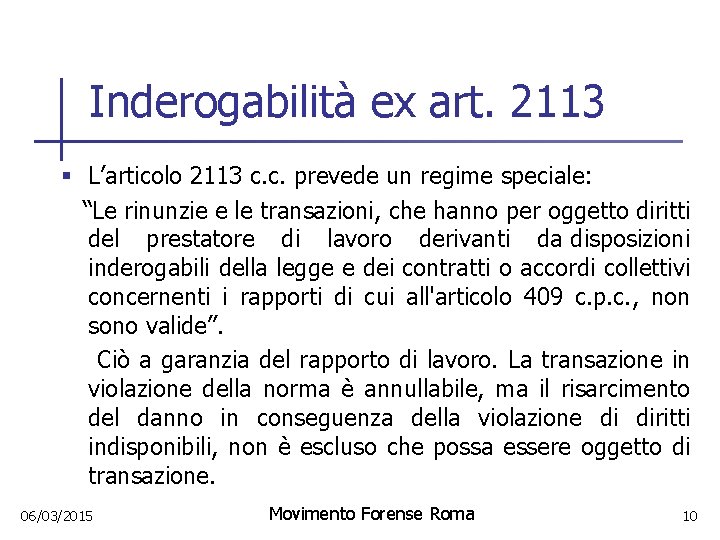 Inderogabilità ex art. 2113 § L’articolo 2113 c. c. prevede un regime speciale: “Le