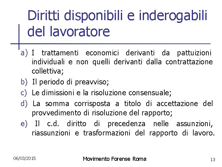 Diritti disponibili e inderogabili del lavoratore a) I trattamenti economici derivanti da pattuizioni individuali