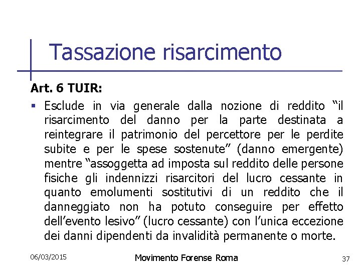 Tassazione risarcimento Art. 6 TUIR: § Esclude in via generale dalla nozione di reddito