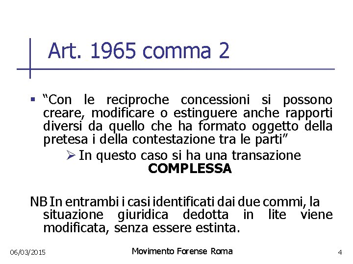 Art. 1965 comma 2 § “Con le reciproche concessioni si possono creare, modificare o