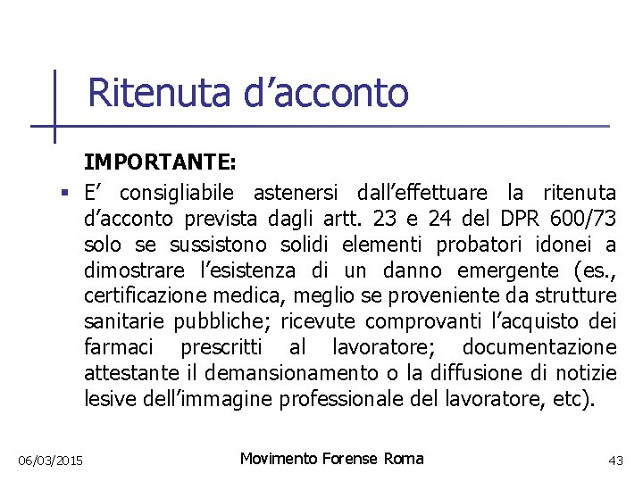 Ritenuta d’acconto IMPORTANTE: § E’ consigliabile astenersi dall’effettuare la ritenuta d’acconto prevista dagli artt.