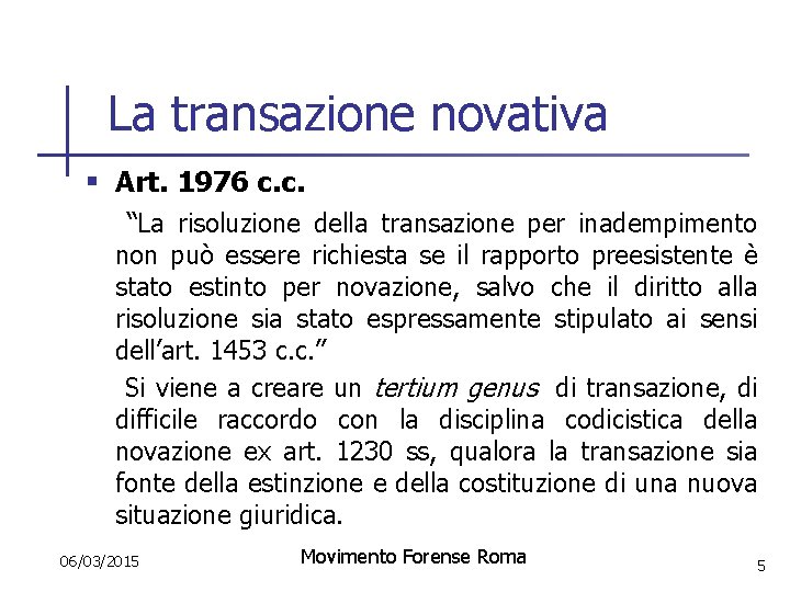 La transazione novativa § Art. 1976 c. c. “La risoluzione della transazione per inadempimento