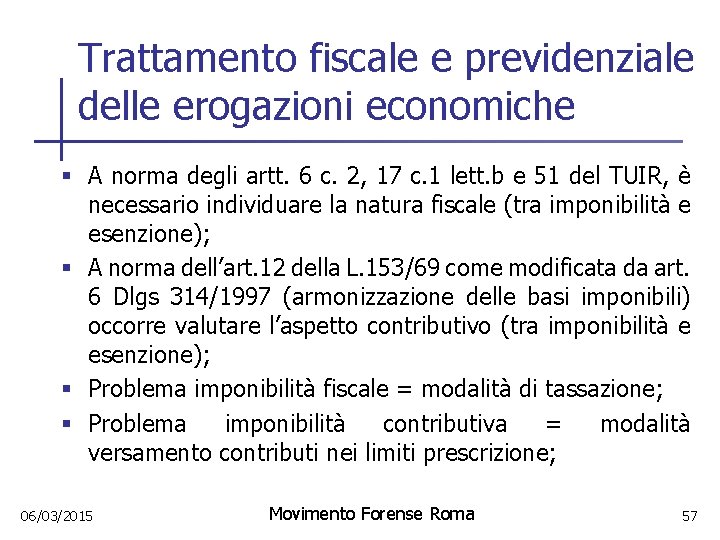 Trattamento fiscale e previdenziale delle erogazioni economiche § A norma degli artt. 6 c.