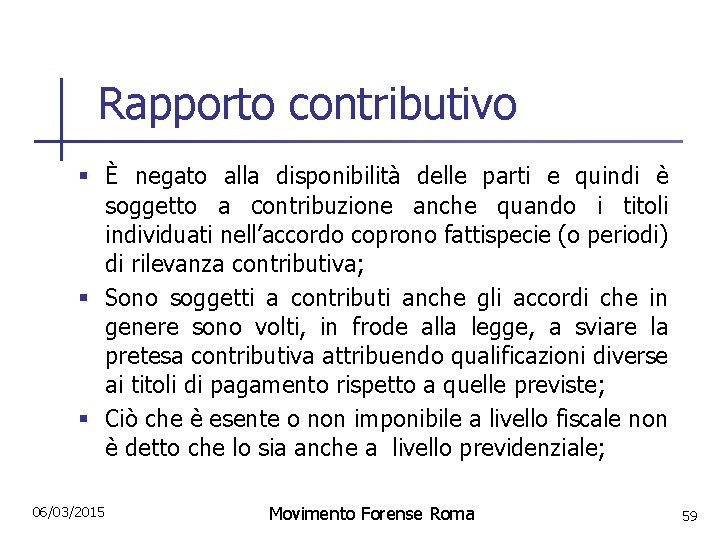 Rapporto contributivo § È negato alla disponibilità delle parti e quindi è soggetto a