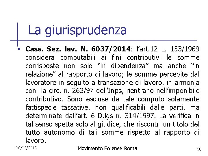La giurisprudenza § Cass. Sez. lav. N. 6037/2014: l’art. 12 L. 153/1969 considera computabili
