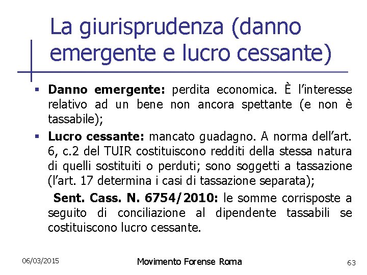 La giurisprudenza (danno emergente e lucro cessante) § Danno emergente: perdita economica. È l’interesse