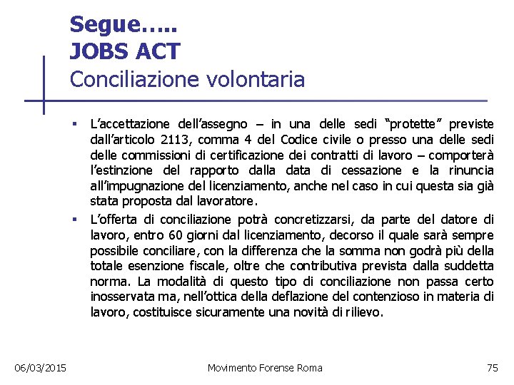 Segue…. . JOBS ACT Conciliazione volontaria § § 06/03/2015 L’accettazione dell’assegno – in una